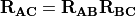 \mathbf{R}_{\mathbf{AC}} = \mathbf{R}_{\mathbf{AB}} \mathbf{R}_{\mathbf{BC}}