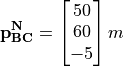 \mathbf{p}_{\mathbf{BC}}^{\mathbf{N}} = \begin{bmatrix}
        50 \\
        60 \\
        -5 \\
        \end{bmatrix} m